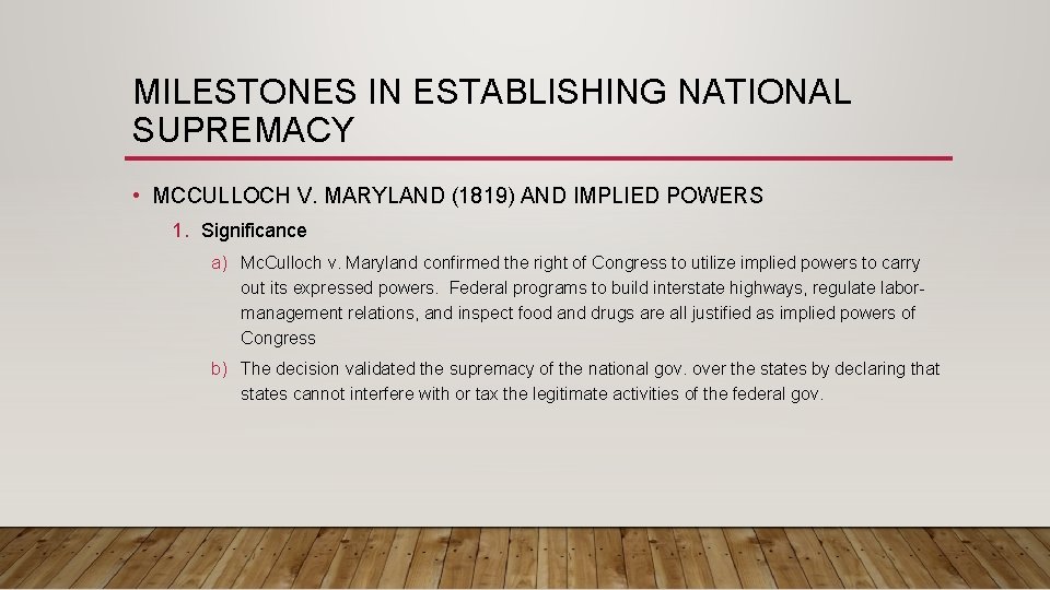 MILESTONES IN ESTABLISHING NATIONAL SUPREMACY • MCCULLOCH V. MARYLAND (1819) AND IMPLIED POWERS 1.