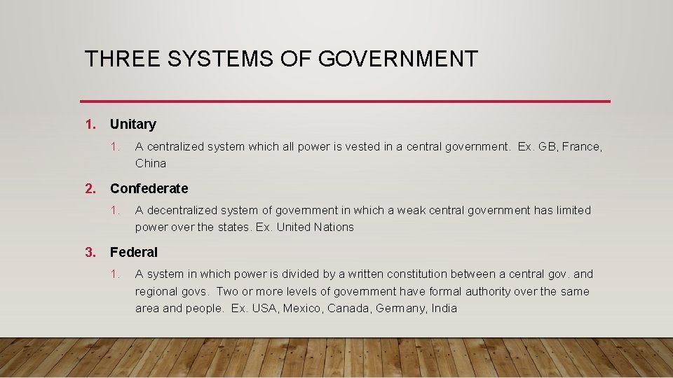 THREE SYSTEMS OF GOVERNMENT 1. Unitary 1. 2. Confederate 1. 3. A centralized system