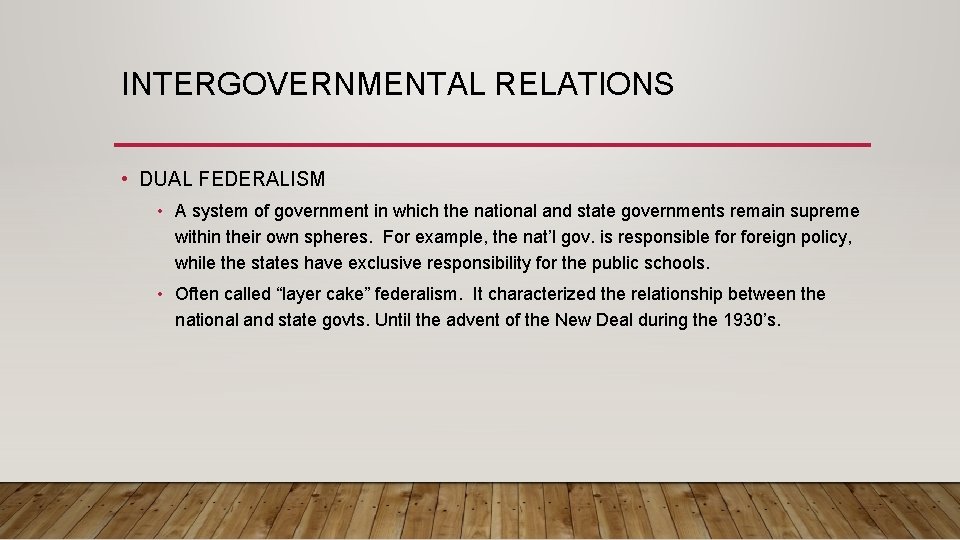INTERGOVERNMENTAL RELATIONS • DUAL FEDERALISM • A system of government in which the national
