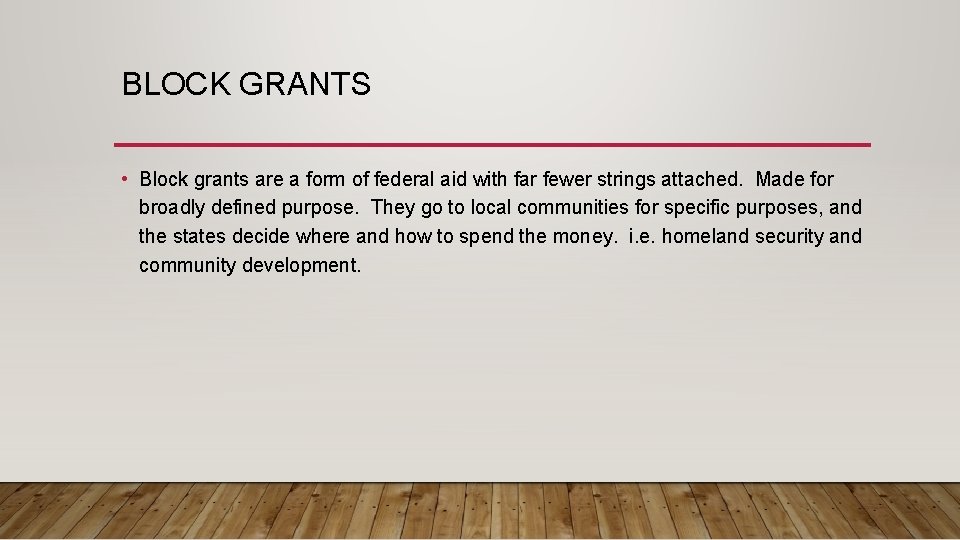 BLOCK GRANTS • Block grants are a form of federal aid with far fewer