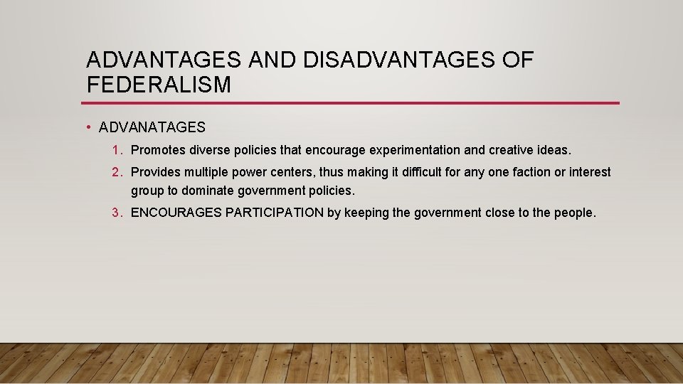 ADVANTAGES AND DISADVANTAGES OF FEDERALISM • ADVANATAGES 1. Promotes diverse policies that encourage experimentation