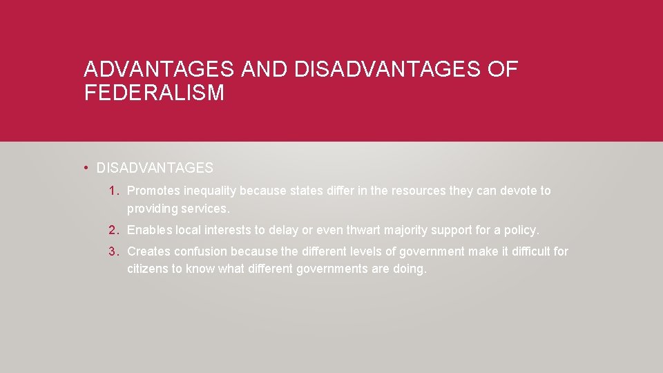 ADVANTAGES AND DISADVANTAGES OF FEDERALISM • DISADVANTAGES 1. Promotes inequality because states differ in