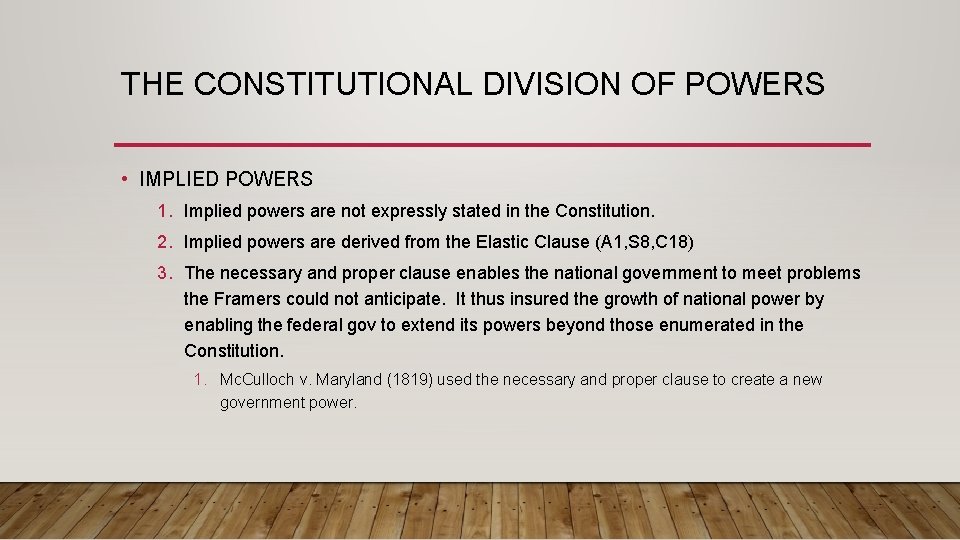 THE CONSTITUTIONAL DIVISION OF POWERS • IMPLIED POWERS 1. Implied powers are not expressly