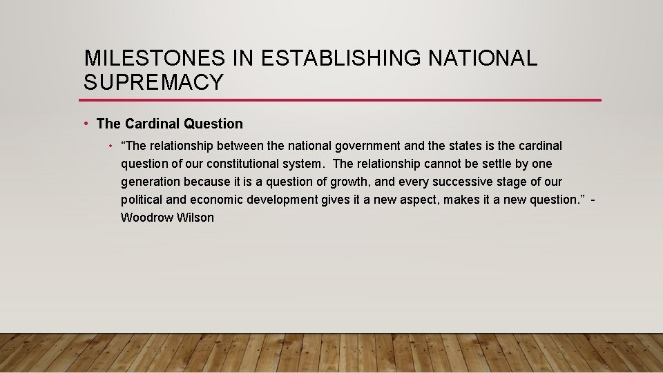 MILESTONES IN ESTABLISHING NATIONAL SUPREMACY • The Cardinal Question • “The relationship between the