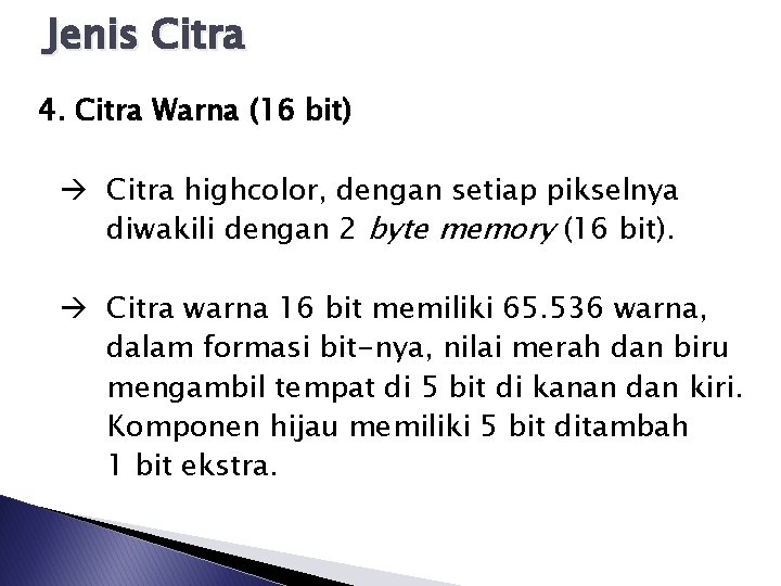 Jenis Citra 4. Citra Warna (16 bit) Citra highcolor, dengan setiap pikselnya diwakili dengan