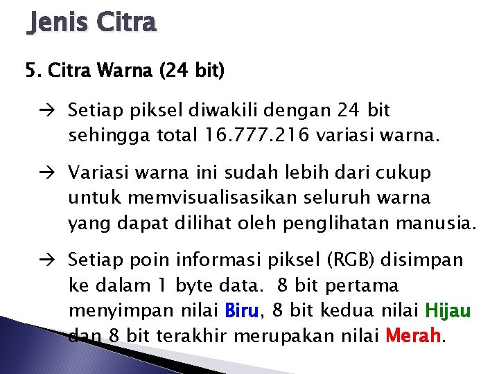 Jenis Citra 5. Citra Warna (24 bit) Setiap piksel diwakili dengan 24 bit sehingga