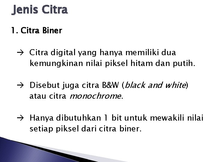 Jenis Citra 1. Citra Biner Citra digital yang hanya memiliki dua kemungkinan nilai piksel