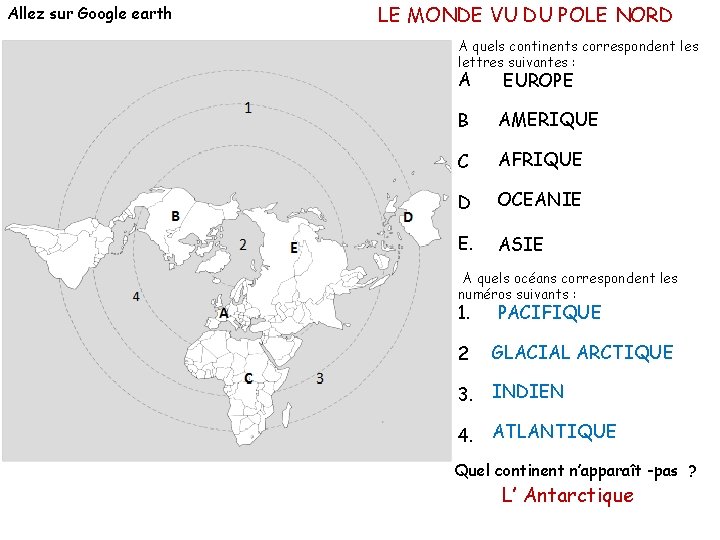 Allez sur Google earth LE MONDE VU DU POLE NORD A quels continents correspondent