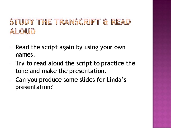  Read the script again by using your own names. Try to read aloud