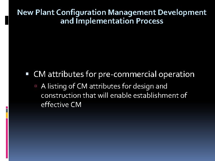 New Plant Configuration Management Development and Implementation Process CM attributes for pre-commercial operation A