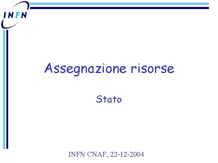 Assegnazione risorse Stato INFN CNAF, 22 -12 -2004 