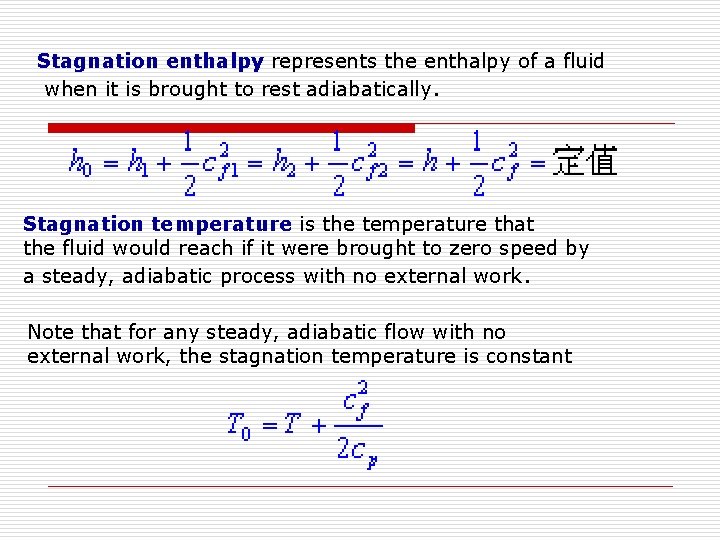 Stagnation enthalpy represents the enthalpy of a fluid when it is brought to rest