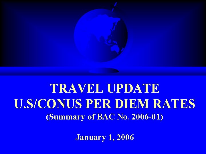 TRAVEL UPDATE U. S/CONUS PER DIEM RATES (Summary of BAC No. 2006 -01) January