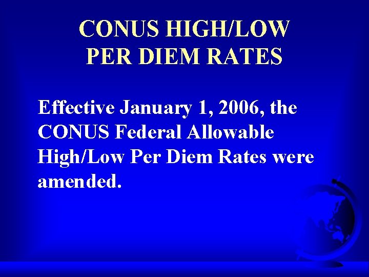 CONUS HIGH/LOW PER DIEM RATES Effective January 1, 2006, the CONUS Federal Allowable High/Low