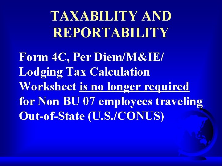 TAXABILITY AND REPORTABILITY Form 4 C, Per Diem/M&IE/ Lodging Tax Calculation Worksheet is no