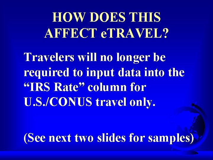 HOW DOES THIS AFFECT e. TRAVEL? Travelers will no longer be required to input