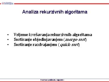 Analiza rekurzivnih algoritama • • • Vrijeme izvršavanja rekurzivnih algoritama Sortiranje objedinjavanjem (merge-sort) Sortiranje