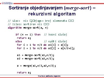 Sortiranje objedinjavanjem (merge-sort) – rekurzivni algoritam // Ulaz: niz �� , njegov broj elemenata