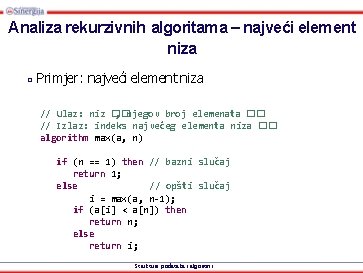 Analiza rekurzivnih algoritama – najveći element niza □ Primjer: najveći element niza // Ulaz: