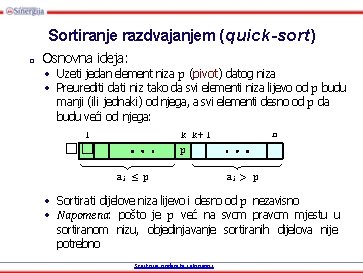 Sortiranje razdvajanjem (quick-sort) □ Osnovna ideja: • Uzeti jedan element niza p (pivot) datog
