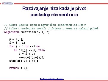 Razdvajanje niza kada je pivot poslednji element niza // Ulaz: podniz niza a ograničen