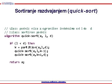 Sortiranje razdvajanjem (quick-sort) // Ulaz: podniz niza a ograničen indeksima od l do //