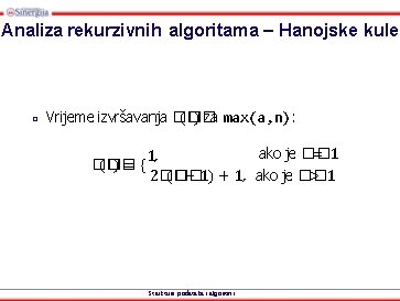 Analiza rekurzivnih algoritama – Hanojske kule □ Vrijeme izvršavanja �� (�� ) za max(a,