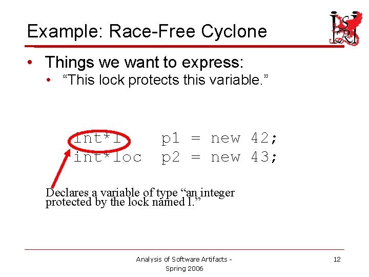 Example: Race-Free Cyclone • Things we want to express: • “This lock protects this