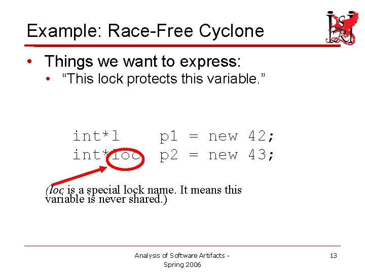 Example: Race-Free Cyclone • Things we want to express: • “This lock protects this