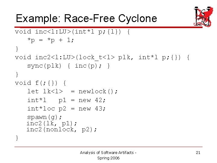 Example: Race-Free Cyclone void inc<l: LU>(int*l p; {l}) { *p = *p + 1;