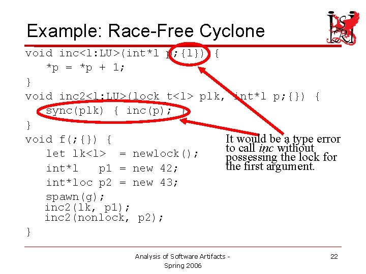 Example: Race-Free Cyclone void inc<l: LU>(int*l p; {l}) { *p = *p + 1;