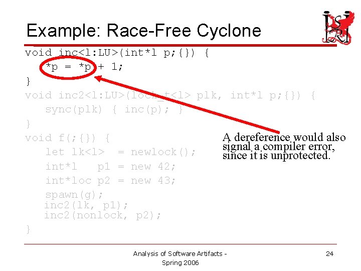 Example: Race-Free Cyclone void inc<l: LU>(int*l p; {}) { *p = *p + 1;