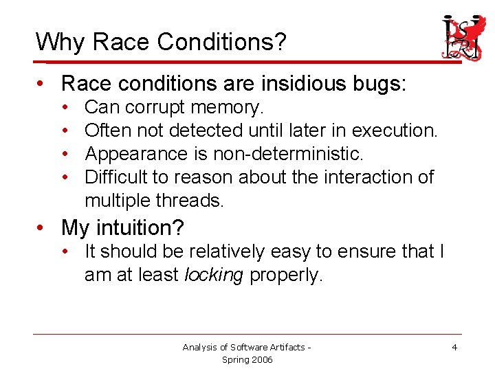 Why Race Conditions? • Race conditions are insidious bugs: • • Can corrupt memory.