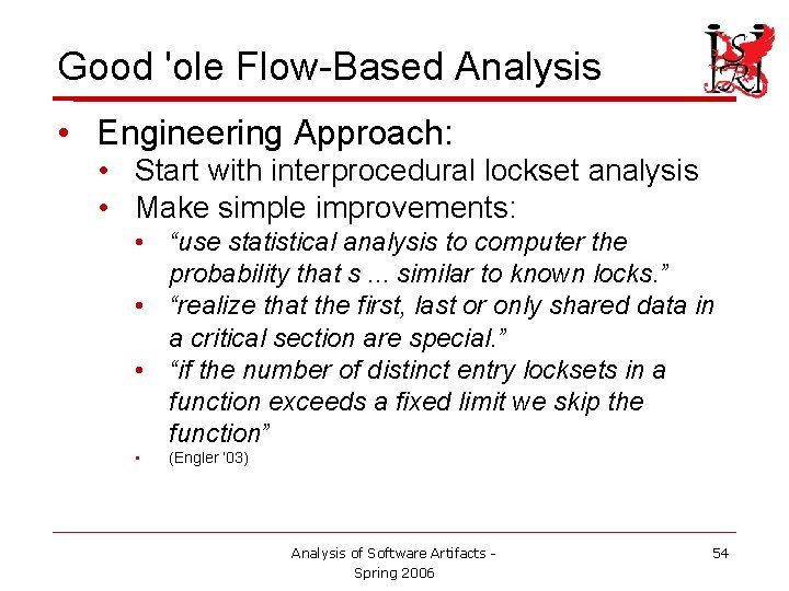 Good 'ole Flow-Based Analysis • Engineering Approach: • Start with interprocedural lockset analysis •