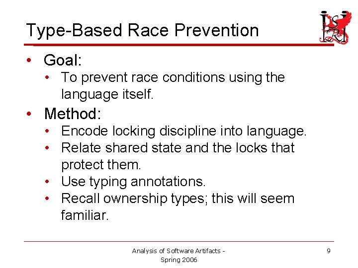 Type-Based Race Prevention • Goal: • To prevent race conditions using the language itself.