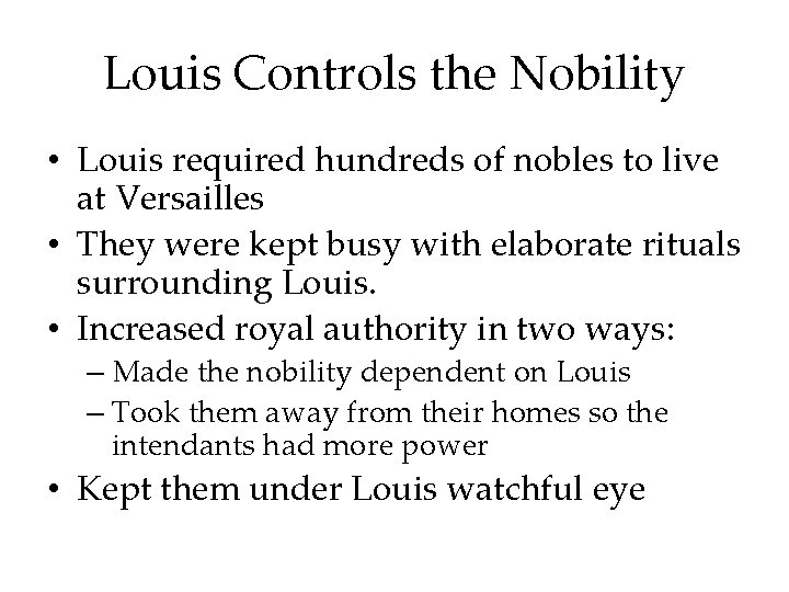 Louis Controls the Nobility • Louis required hundreds of nobles to live at Versailles