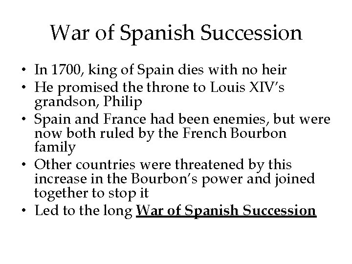 War of Spanish Succession • In 1700, king of Spain dies with no heir