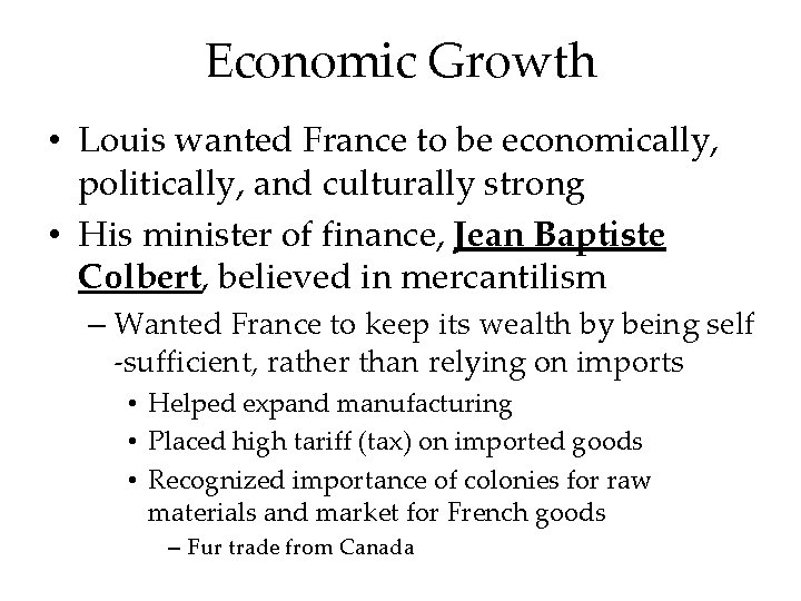 Economic Growth • Louis wanted France to be economically, politically, and culturally strong •