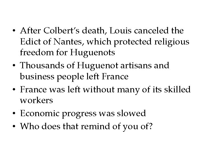  • After Colbert’s death, Louis canceled the Edict of Nantes, which protected religious