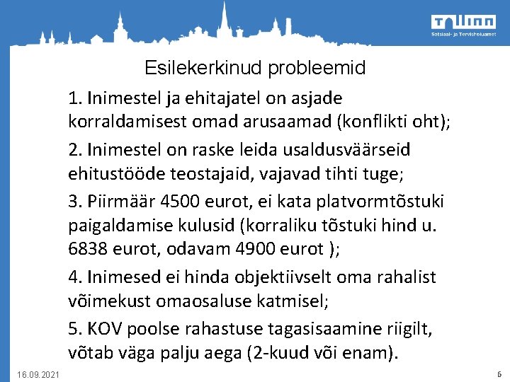 Esilekerkinud probleemid 1. Inimestel ja ehitajatel on asjade korraldamisest omad arusaamad (konflikti oht); 2.