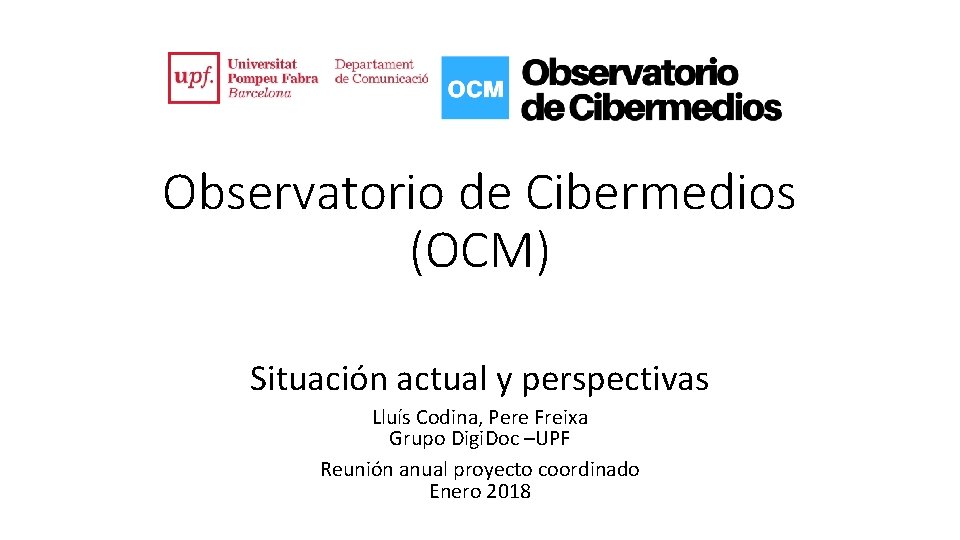 Observatorio de Cibermedios (OCM) Situación actual y perspectivas Lluís Codina, Pere Freixa Grupo Digi.