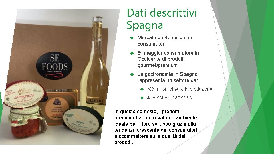 Dati descrittivi Spagna Mercato da 47 milioni di consumatori 5º maggior consumatore in Occidente