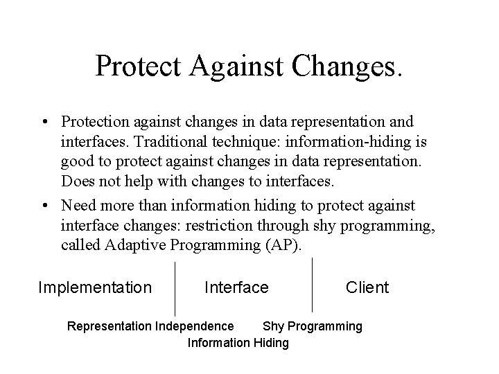 Protect Against Changes. • Protection against changes in data representation and interfaces. Traditional technique: