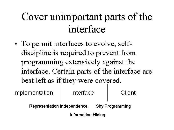 Cover unimportant parts of the interface • To permit interfaces to evolve, selfdiscipline is