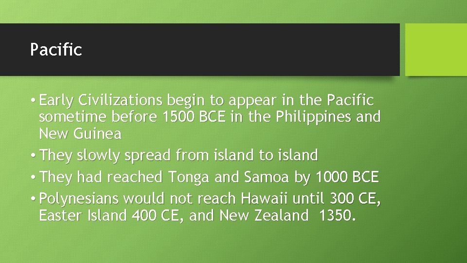Pacific • Early Civilizations begin to appear in the Pacific sometime before 1500 BCE