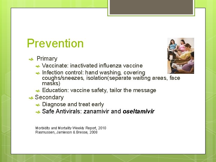 Prevention Primary Vaccinate: inactivated influenza vaccine Infection control: hand washing, covering coughs/sneezes, isolation(separate waiting