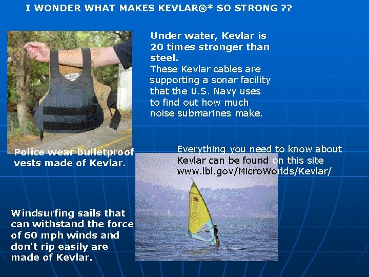 I WONDER WHAT MAKES KEVLAR®* SO STRONG ? ? Under water, Kevlar is 20