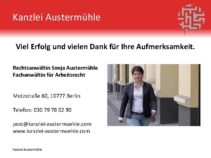 Kanzlei Austermühle Viel Erfolg und vielen Dank für Ihre Aufmerksamkeit. Rechtsanwältin Sonja Austermühle Fachanwältin