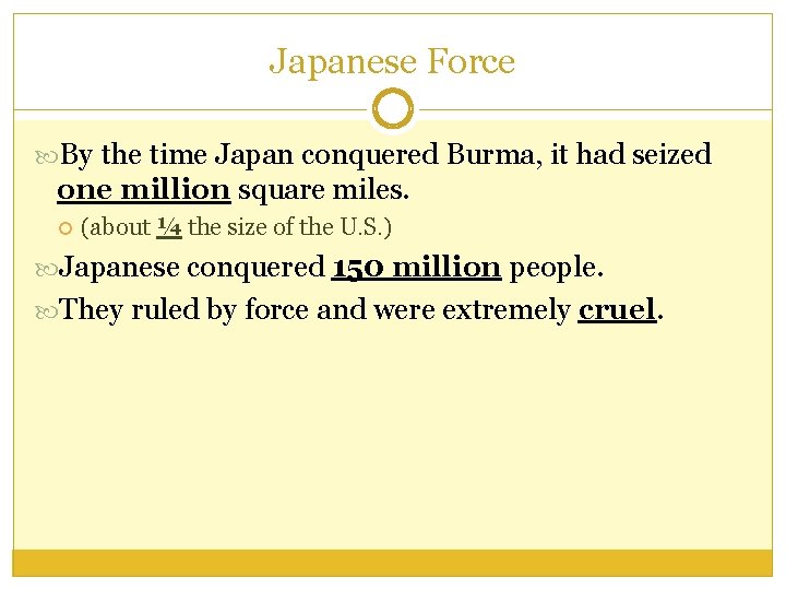 Japanese Force By the time Japan conquered Burma, it had seized one million square