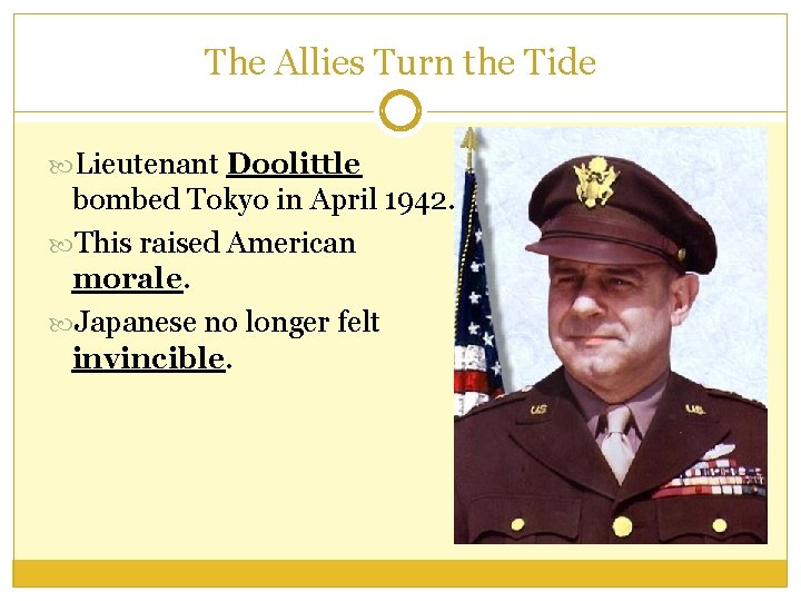 The Allies Turn the Tide Lieutenant Doolittle bombed Tokyo in April 1942. This raised
